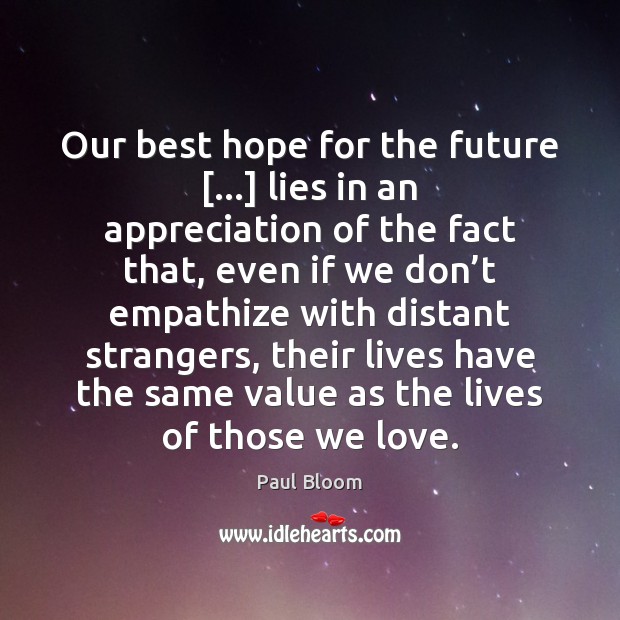 Our best hope for the future […] lies in an appreciation of the Paul Bloom Picture Quote