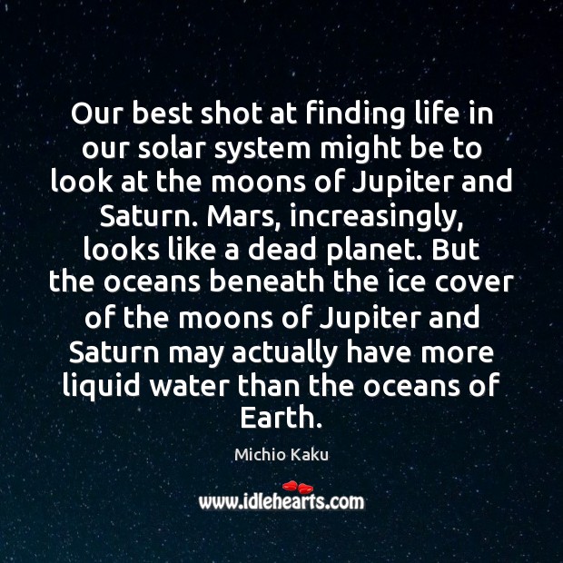 Our best shot at finding life in our solar system might be Michio Kaku Picture Quote