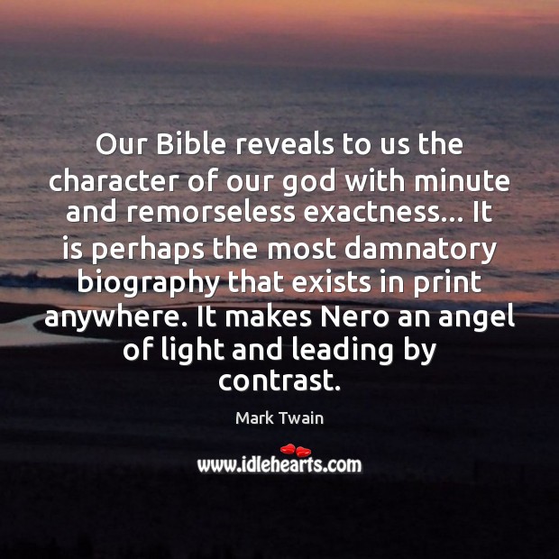 Our Bible reveals to us the character of our God with minute Mark Twain Picture Quote