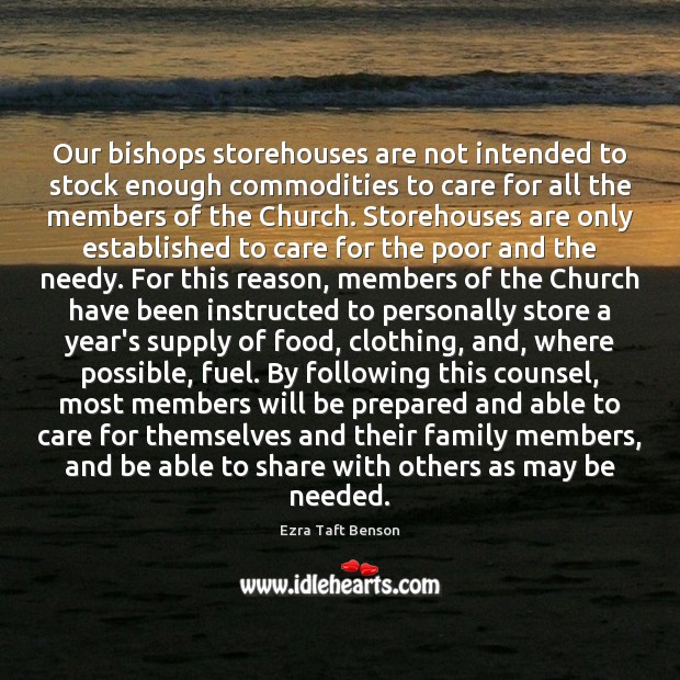 Our bishops storehouses are not intended to stock enough commodities to care Ezra Taft Benson Picture Quote