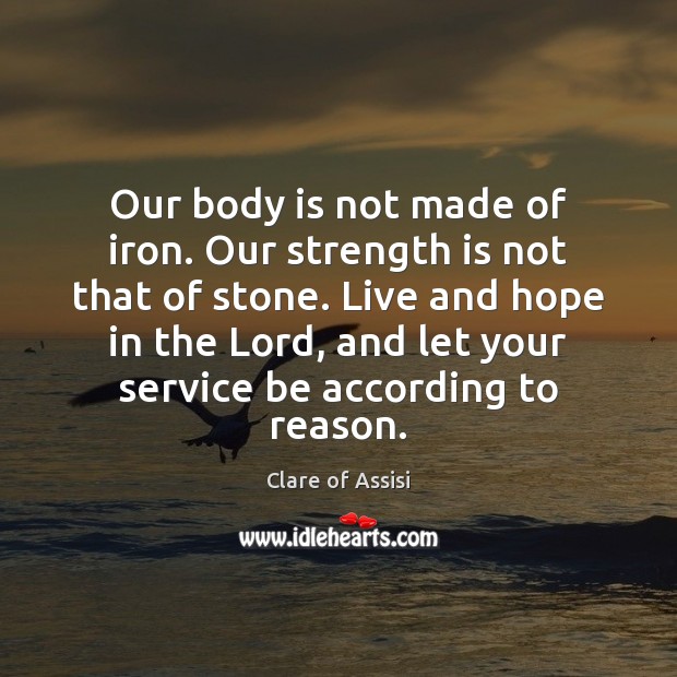 Our body is not made of iron. Our strength is not that Strength Quotes Image