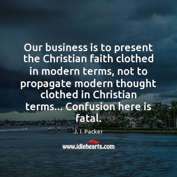 Our business is to present the Christian faith clothed in modern terms, Image