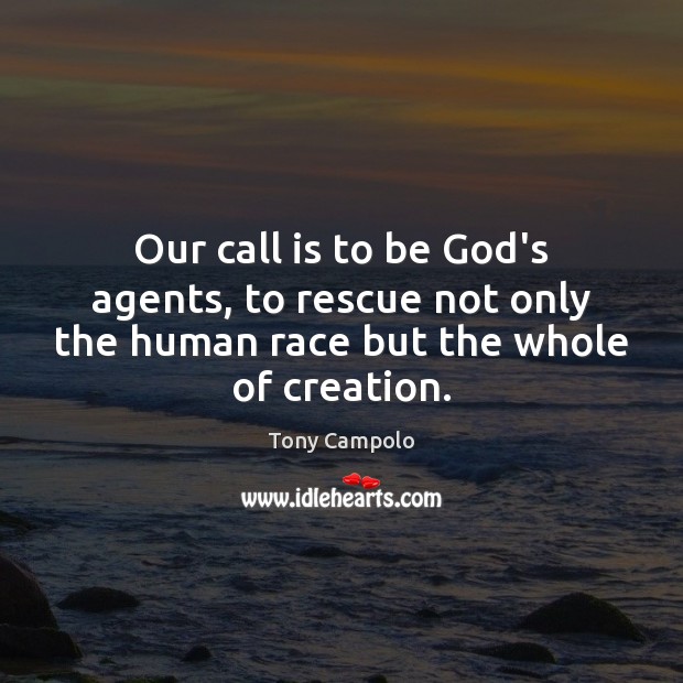Our call is to be God’s agents, to rescue not only the Image