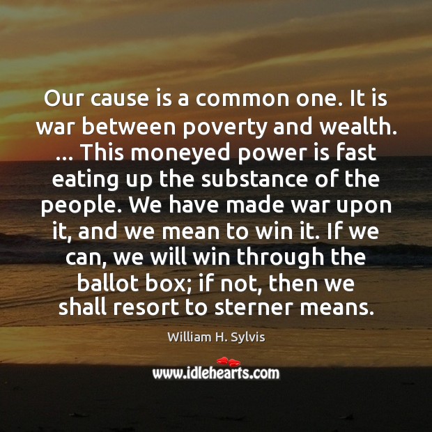 Our cause is a common one. It is war between poverty and Power Quotes Image