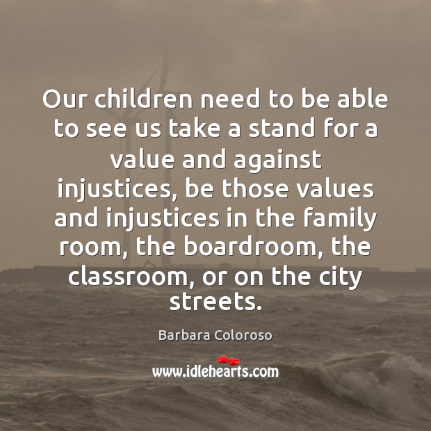 Our children need to be able to see us take a stand Barbara Coloroso Picture Quote