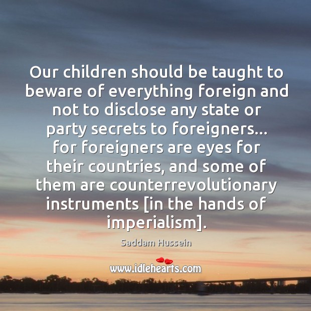 Our children should be taught to beware of everything foreign and not Image