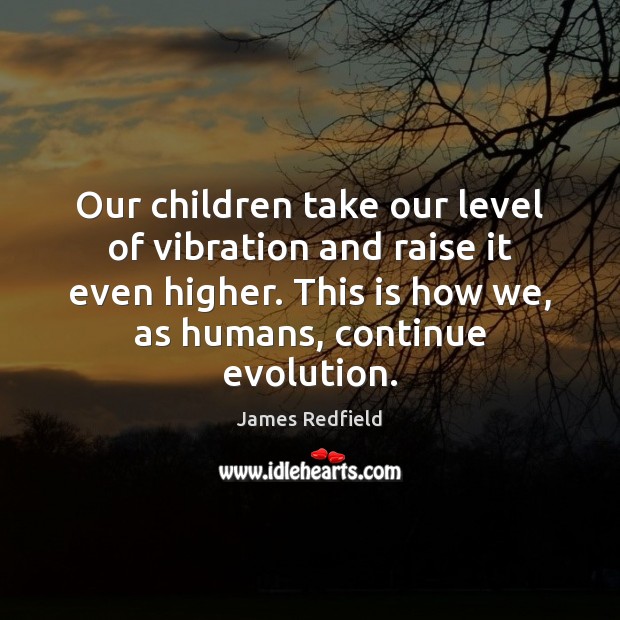 Our children take our level of vibration and raise it even higher. Image