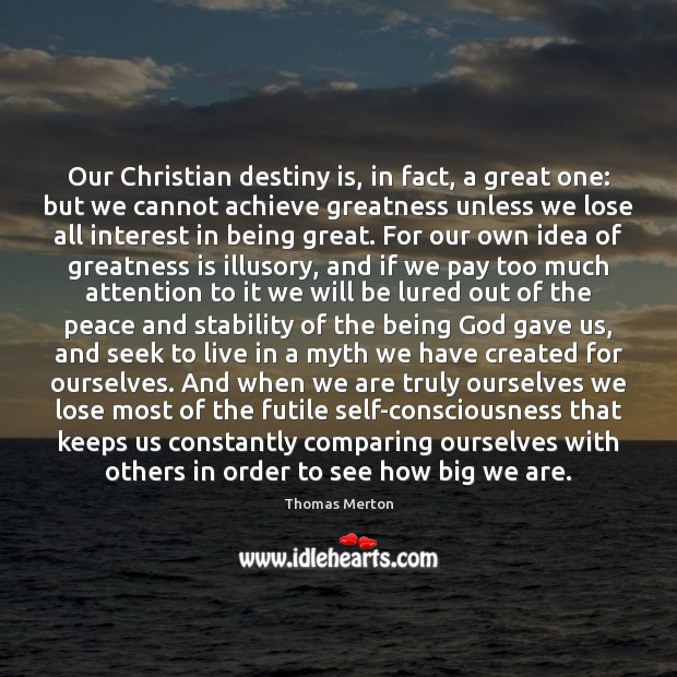 Our Christian destiny is, in fact, a great one: but we cannot Thomas Merton Picture Quote