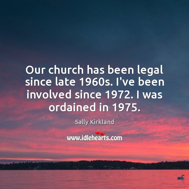 Our church has been legal since late 1960s. I’ve been involved since 1972. Image
