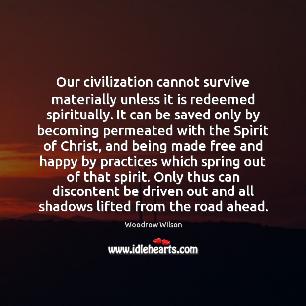 Our civilization cannot survive materially unless it is redeemed spiritually. It can Image