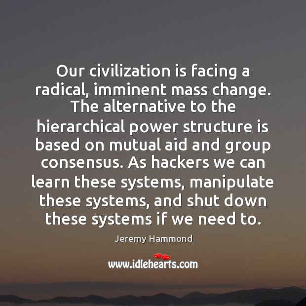 Our civilization is facing a radical, imminent mass change. The alternative to Image
