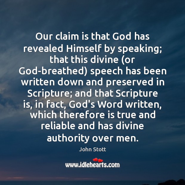 Our claim is that God has revealed Himself by speaking; that this John Stott Picture Quote