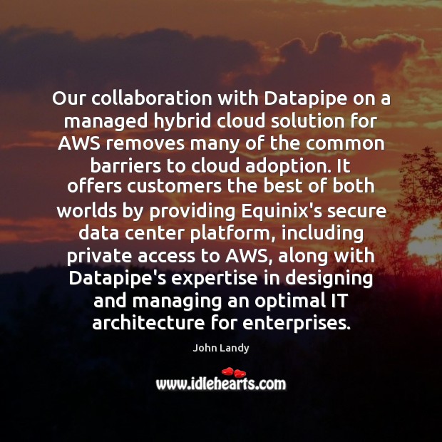 Our collaboration with Datapipe on a managed hybrid cloud solution for AWS John Landy Picture Quote
