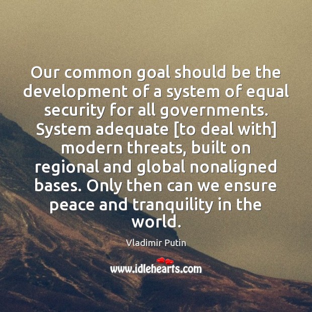 Our common goal should be the development of a system of equal Goal Quotes Image