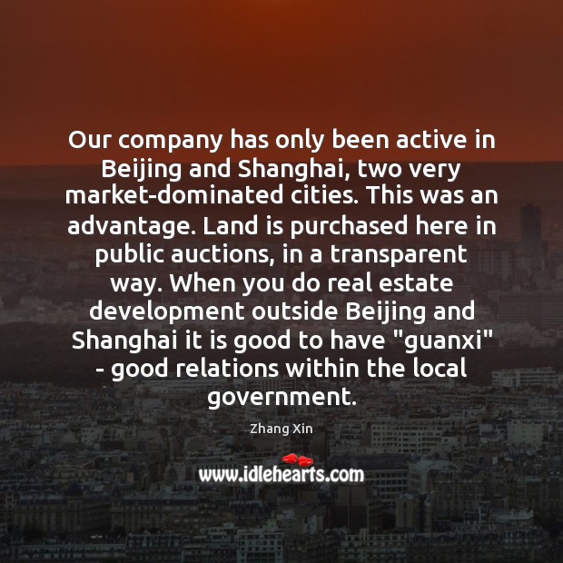 Our company has only been active in Beijing and Shanghai, two very Zhang Xin Picture Quote