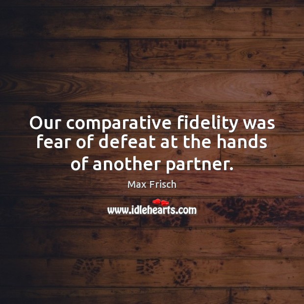 Our comparative fidelity was fear of defeat at the hands of another partner. Image