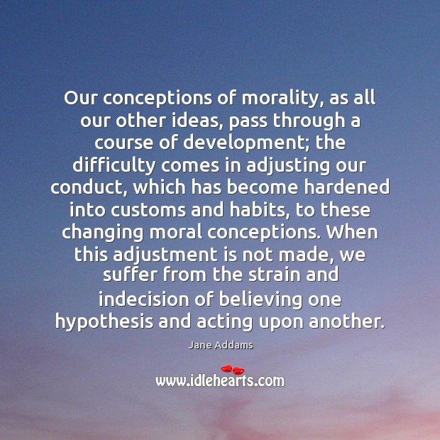 Our conceptions of morality, as all our other ideas, pass through a Image