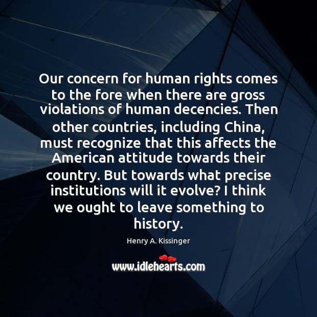 Our concern for human rights comes to the fore when there are Henry A. Kissinger Picture Quote