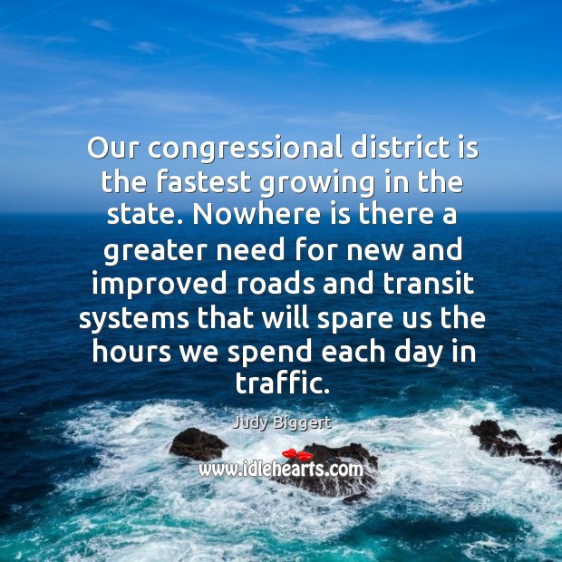 Our congressional district is the fastest growing in the state. Judy Biggert Picture Quote