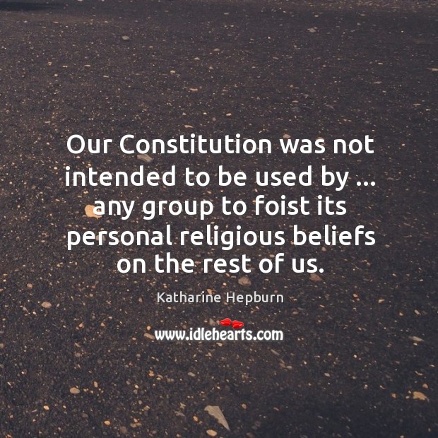Our Constitution was not intended to be used by … any group to Image
