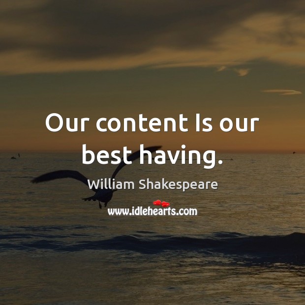 Our content Is our best having. Image
