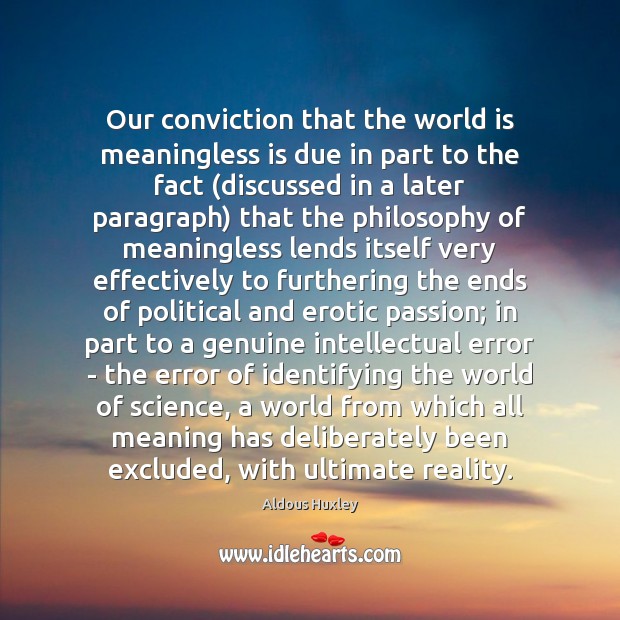 Our conviction that the world is meaningless is due in part to Image