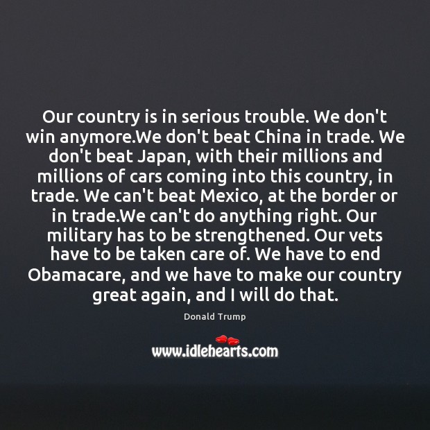 Our country is in serious trouble. We don’t win anymore.We don’t Donald Trump Picture Quote