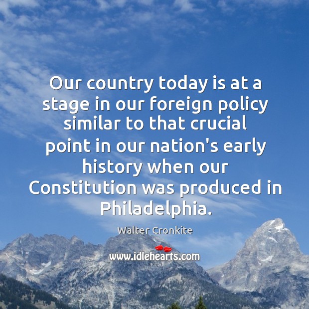 Our country today is at a stage in our foreign policy similar Walter Cronkite Picture Quote