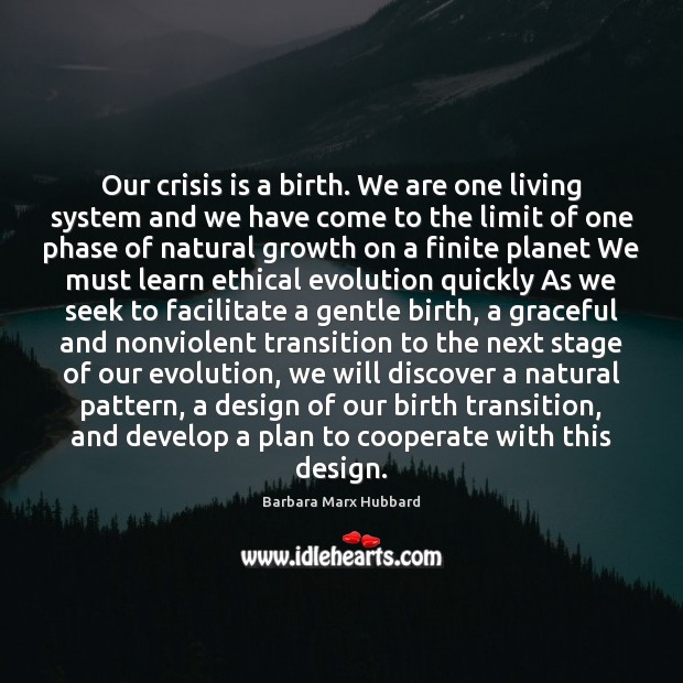 Our crisis is a birth. We are one living system and we Cooperate Quotes Image