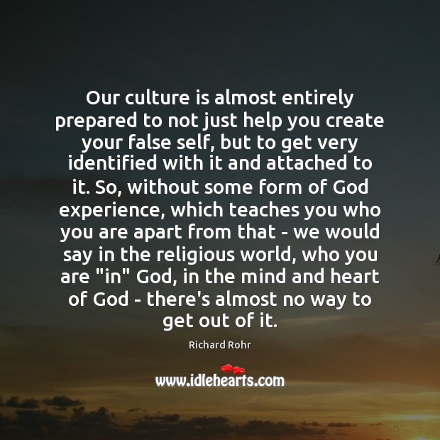 Our culture is almost entirely prepared to not just help you create Richard Rohr Picture Quote