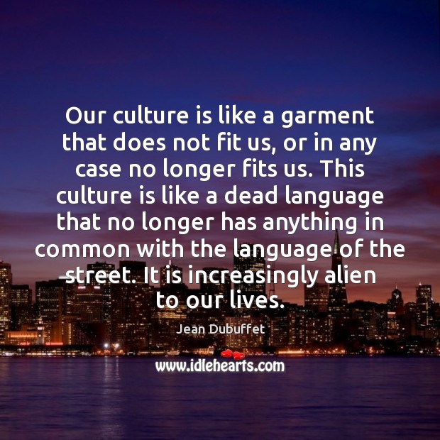 Our culture is like a garment that does not fit us, or Image