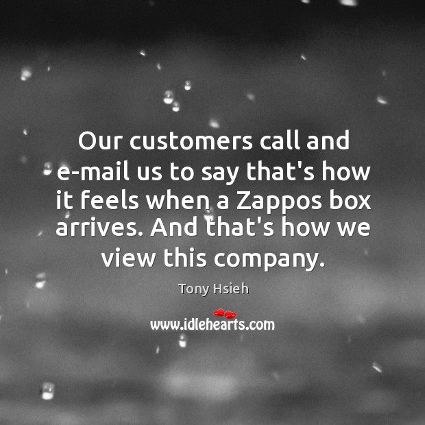 Our customers call and e-mail us to say that’s how it feels Image