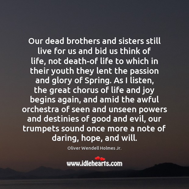 Our dead brothers and sisters still live for us and bid us Oliver Wendell Holmes Jr. Picture Quote
