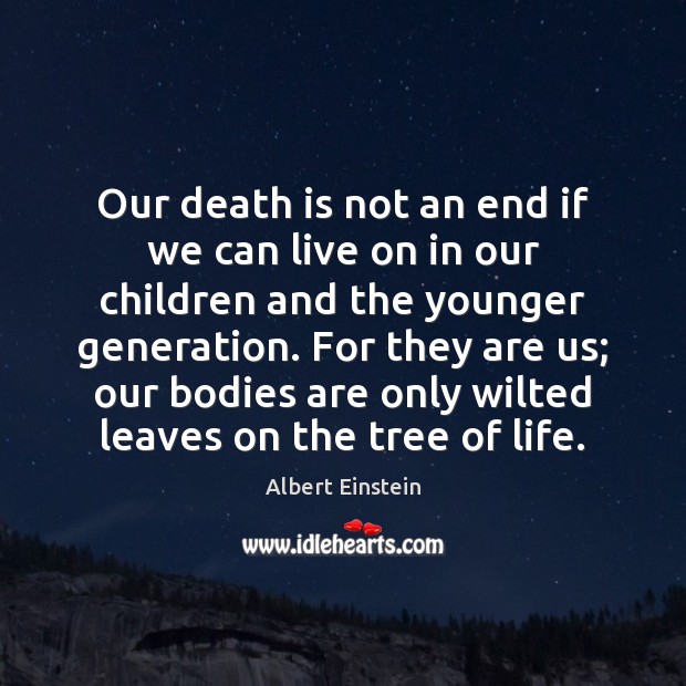 Our death is not an end if we can live on in Image