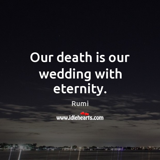 Our death is our wedding with eternity. Death Quotes Image