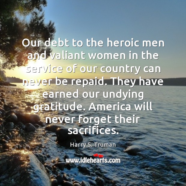 Our debt to the heroic men and valiant women in the service Harry S. Truman Picture Quote