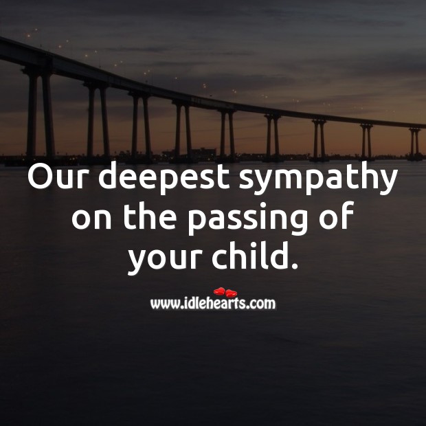 Our deepest sympathy on the passing of your child. Sympathy Messages for Loss of Child Image