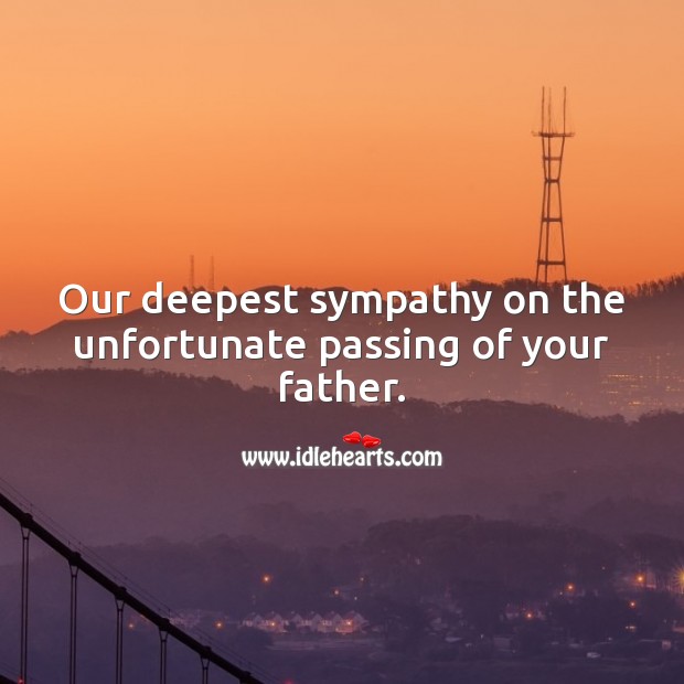 Our deepest sympathy on the unfortunate passing of your father. Sympathy Messages for Loss of Father Image