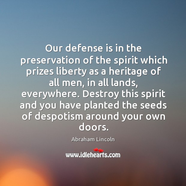 Our defense is in the preservation of the spirit which prizes liberty as a heritage Image