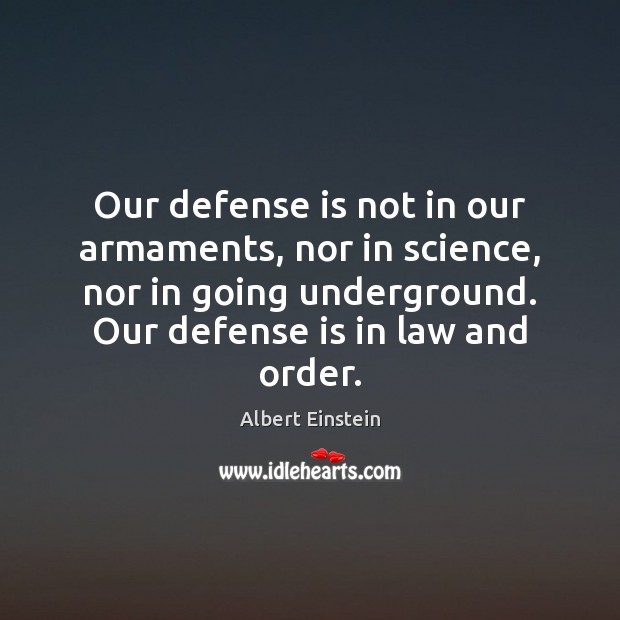 Our defense is not in our armaments, nor in science, nor in Albert Einstein Picture Quote
