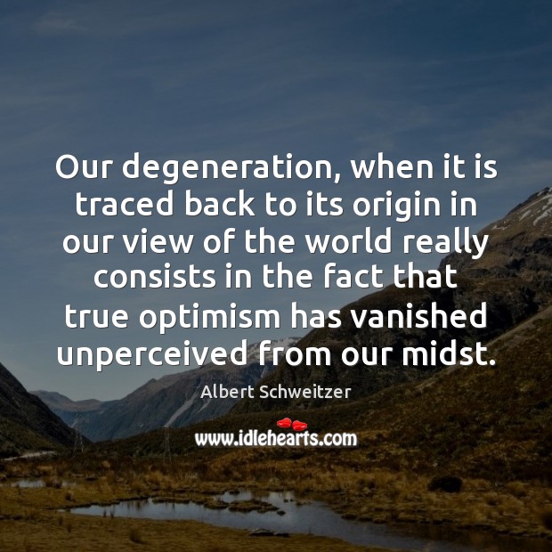 Our degeneration, when it is traced back to its origin in our Albert Schweitzer Picture Quote