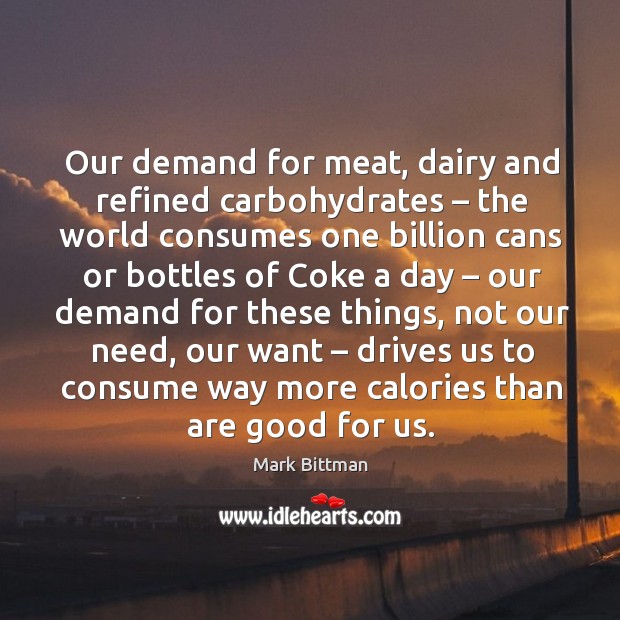 Our demand for meat, dairy and refined carbohydrates – the world consumes one Image