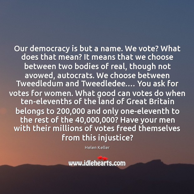 Our democracy is but a name. We vote? What does that mean? Image