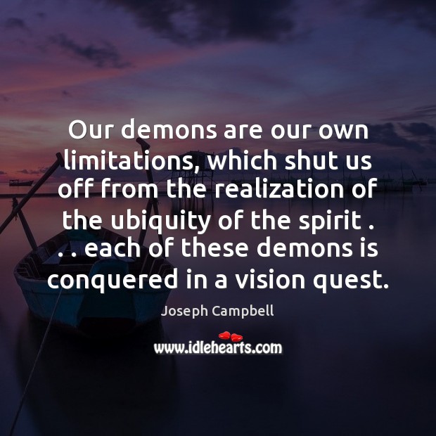 Our demons are our own limitations, which shut us off from the Image
