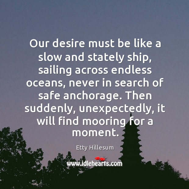Our desire must be like a slow and stately ship, sailing across Image