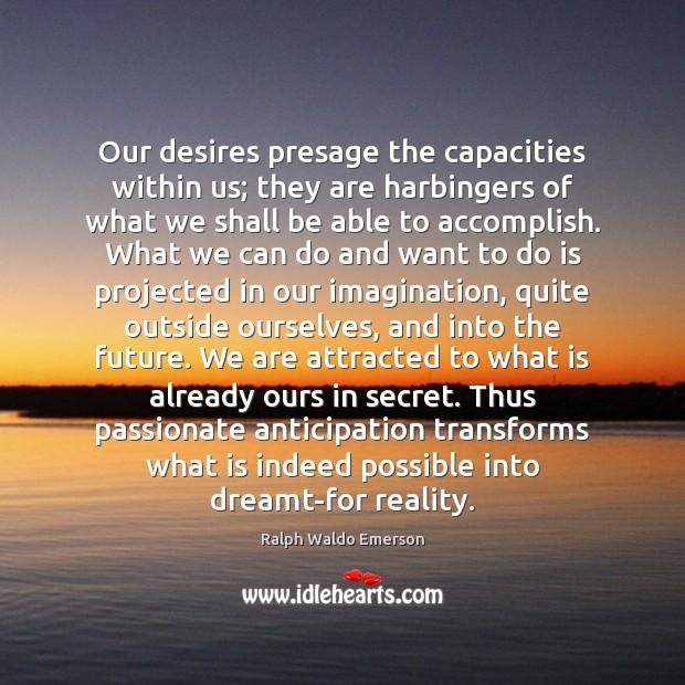 Our desires presage the capacities within us; they are harbingers of what Image