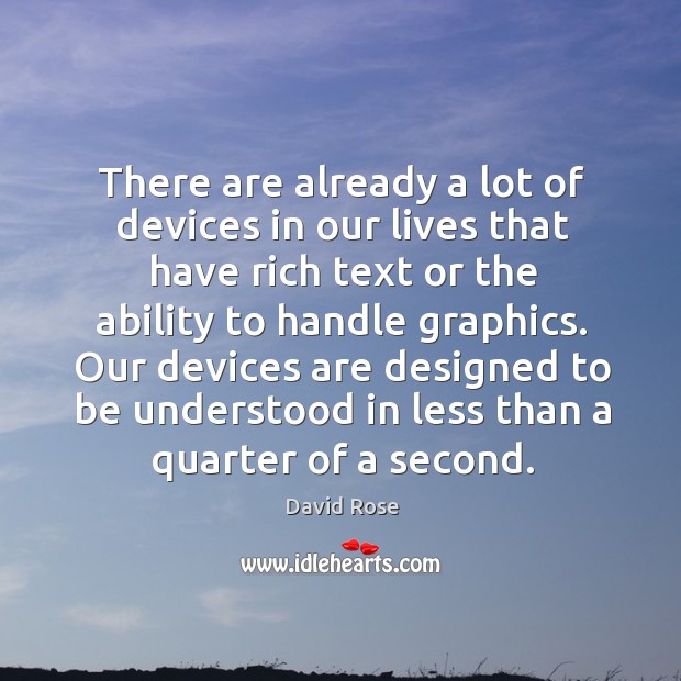 Our devices are designed to be understood in less than a quarter of a second. Image