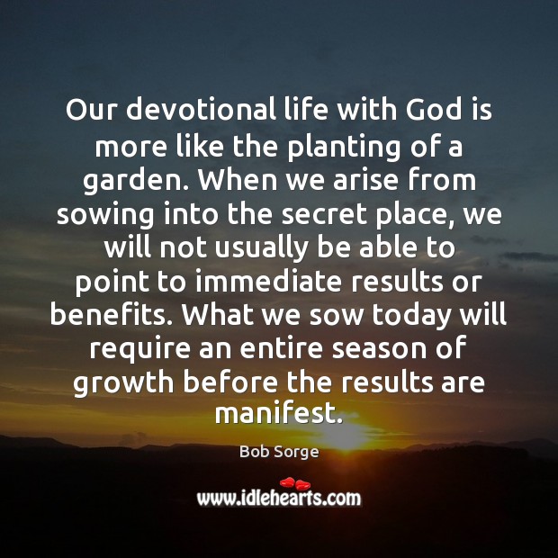 Our devotional life with God is more like the planting of a Image