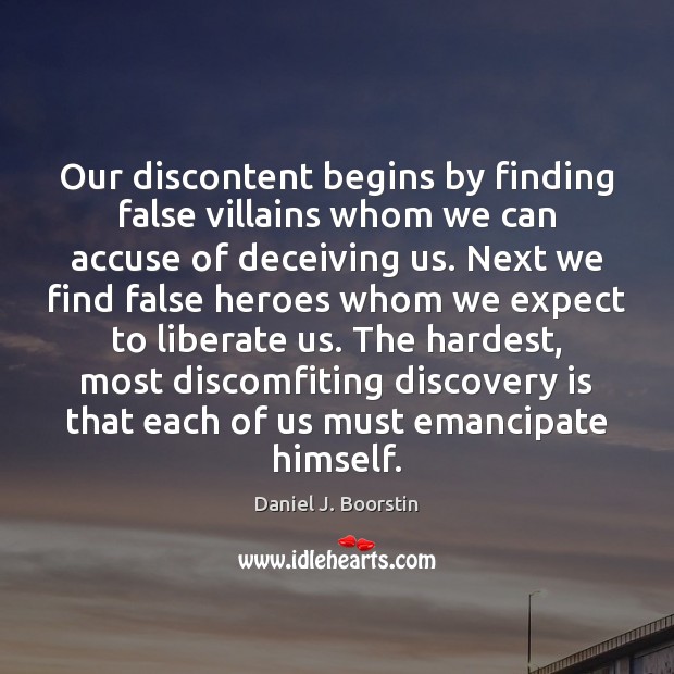 Our discontent begins by finding false villains whom we can accuse of Image