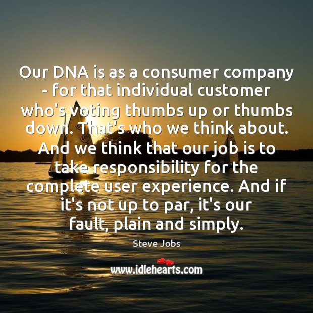 Our DNA is as a consumer company – for that individual customer Steve Jobs Picture Quote